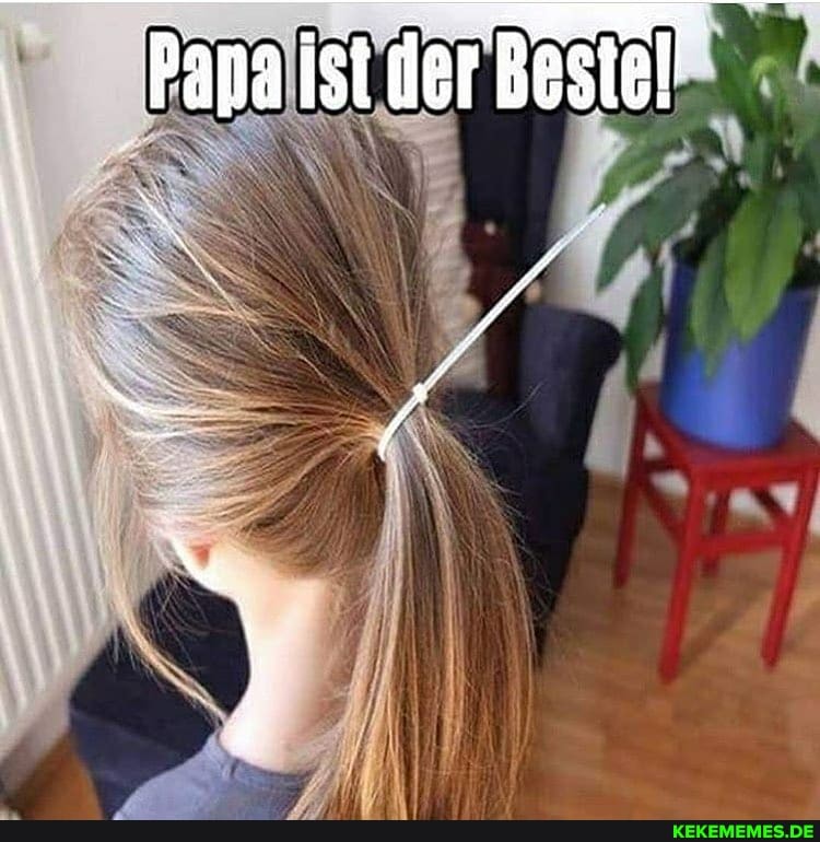 ist.der Best
Ar
Papa