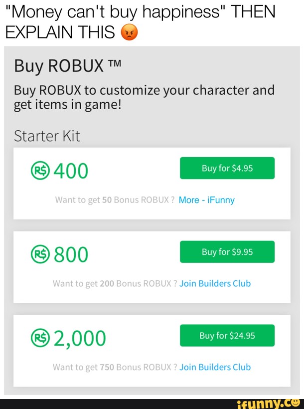 Money Can T Buy Happiness Then Explain This 0 Buy Robux Buy