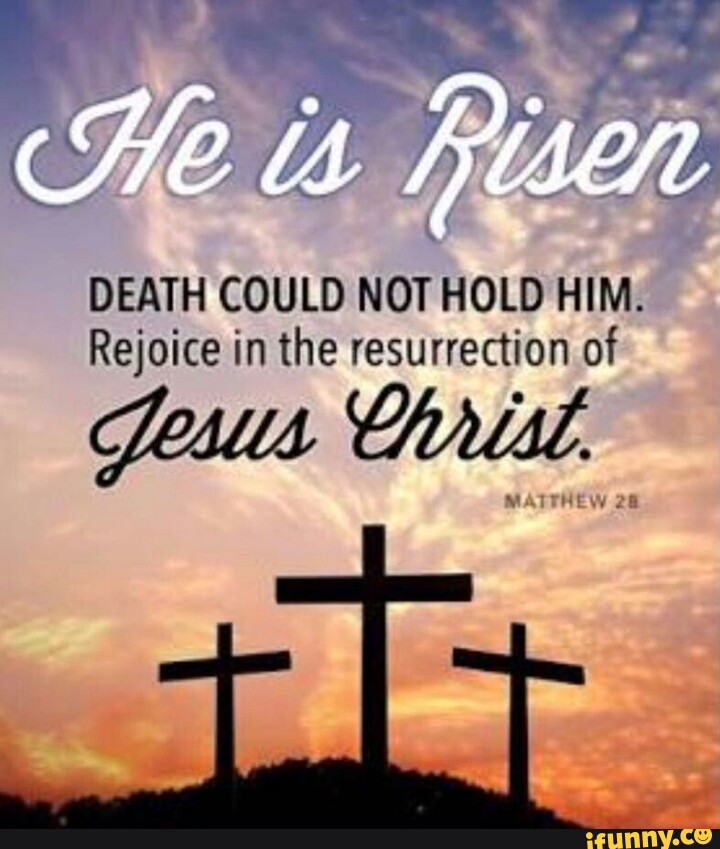 He Ts Death Could Not Hold Him Rejoice In The Resurrection Of Jesus Chrisl Matthew 28 Ifunny 7677