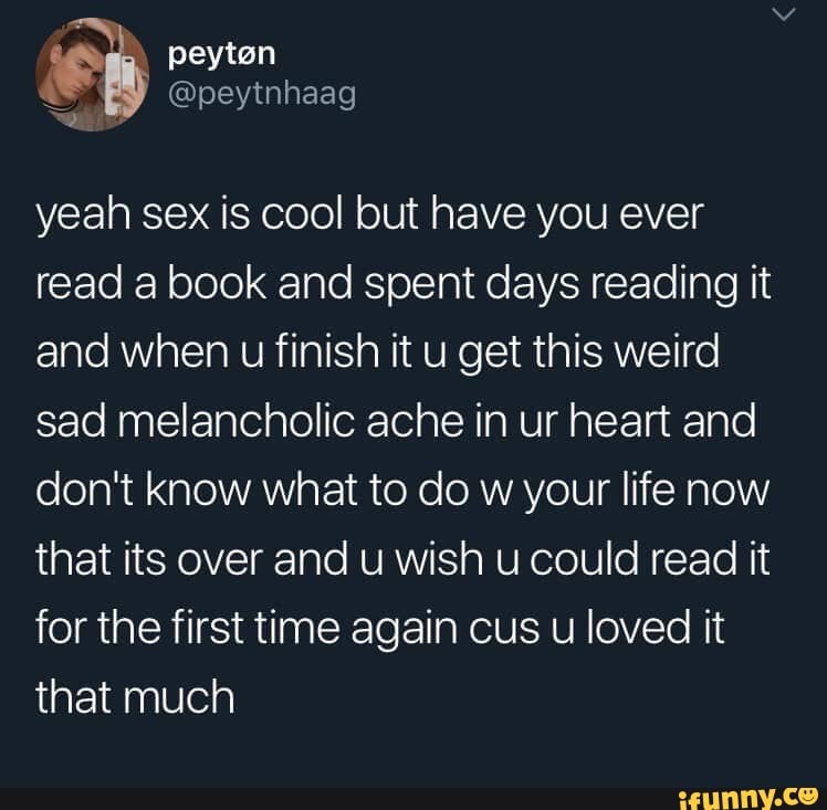 Yeah Sex Is Cool But Have You Ever Read A Book And Spent Days Reading