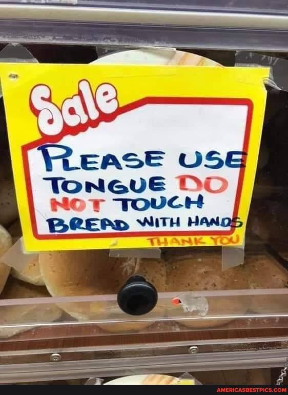 TONGUE DO
NoT TOUCH WITH HANDs