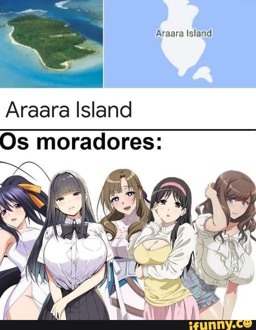 Araara Island!
Areara Island
Os moradores:
