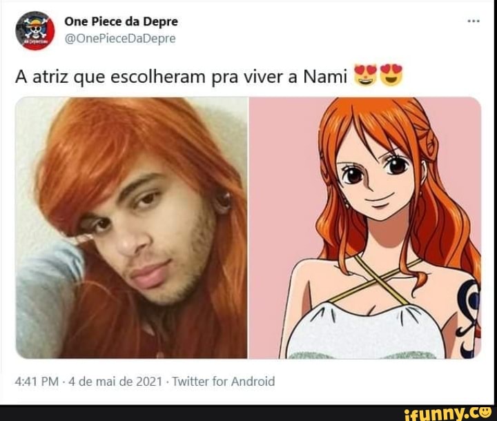 One Piece da Depre
(OnePieceDaDepre
A atriz que escolheram pra viver a Nami
PM - 4 de mai de 2021 - Twitter for Android