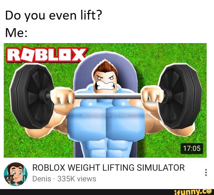 Do You Even Lift Me Roblox Weight Lifting Simulator Ifunny