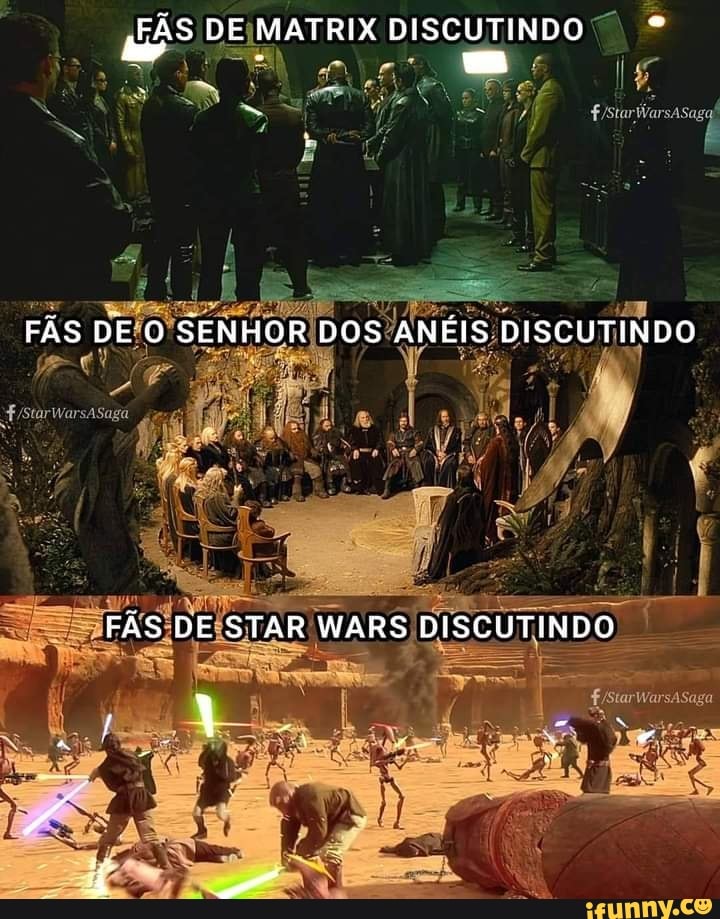 FÃS DE MATRIX DISCUTINDO
FÃS DE SENHOR DOS ANÉIS DISCUTINDO
FÁS DE STAR WARS DISCUTINDO