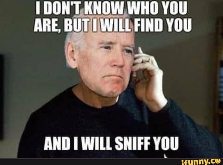 AND I WILL SNIFF YOU