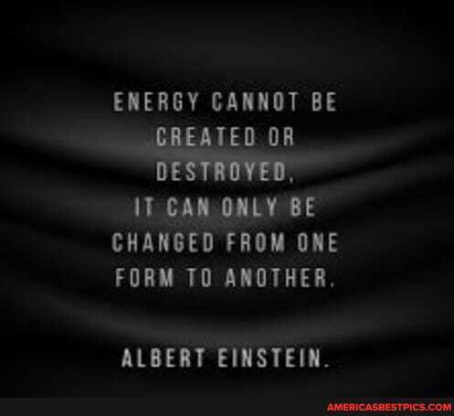 ENERGY CANNOT BE
CREATED
IT CAN ONLY BE CHANGED FROM ONE
FORM TO ANOTHER.
ALBERT EINSTEIN.