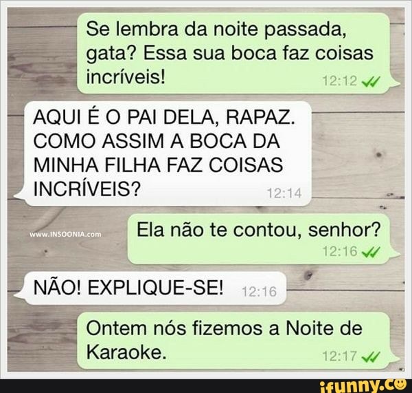 Se lembra da noite passada,
gata? Essa sua boca faz coisas
AQUI É O PAI DELA, RAPAZ.
COMO ASSIM A BOCA DA
MINHA FILHA FAZ COISAS
INCRÍVEIS? I
Elan não
te contou, senhor?
Ontem nós fizemos a Noite de I.
Karaoke.
12474
8