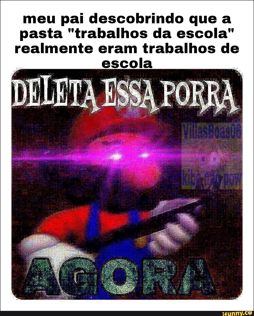 meu pai descobrindo que a pasta "trabalhos da escola" realmente eram trabalhos de escola
DELETA ESSA PORRA
