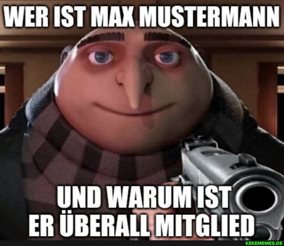 WER IST MAX MUSTERMANN
UND WARUM IST'
ER IIRBFRAIIL MITGILIEN