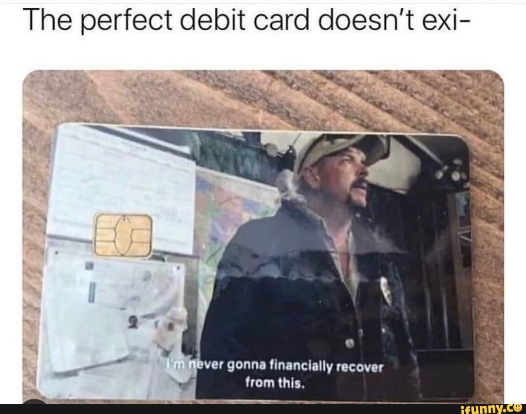 The Perfect Debit Card Doesn T Exi Fever Gonna Financially