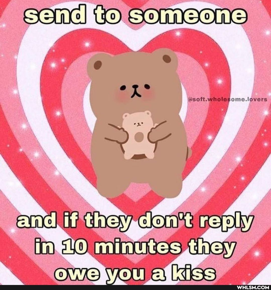 and) if they,don't reply
invwlO minutes, ,they ,
owekvou atkiss