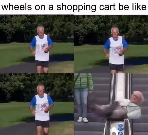 Wheels on a shopping cart be like gE - )