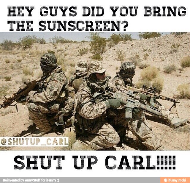 HEY GUYS DID YOU BRING
THE SUNSCREEN?
as
SHUT UP CARL
