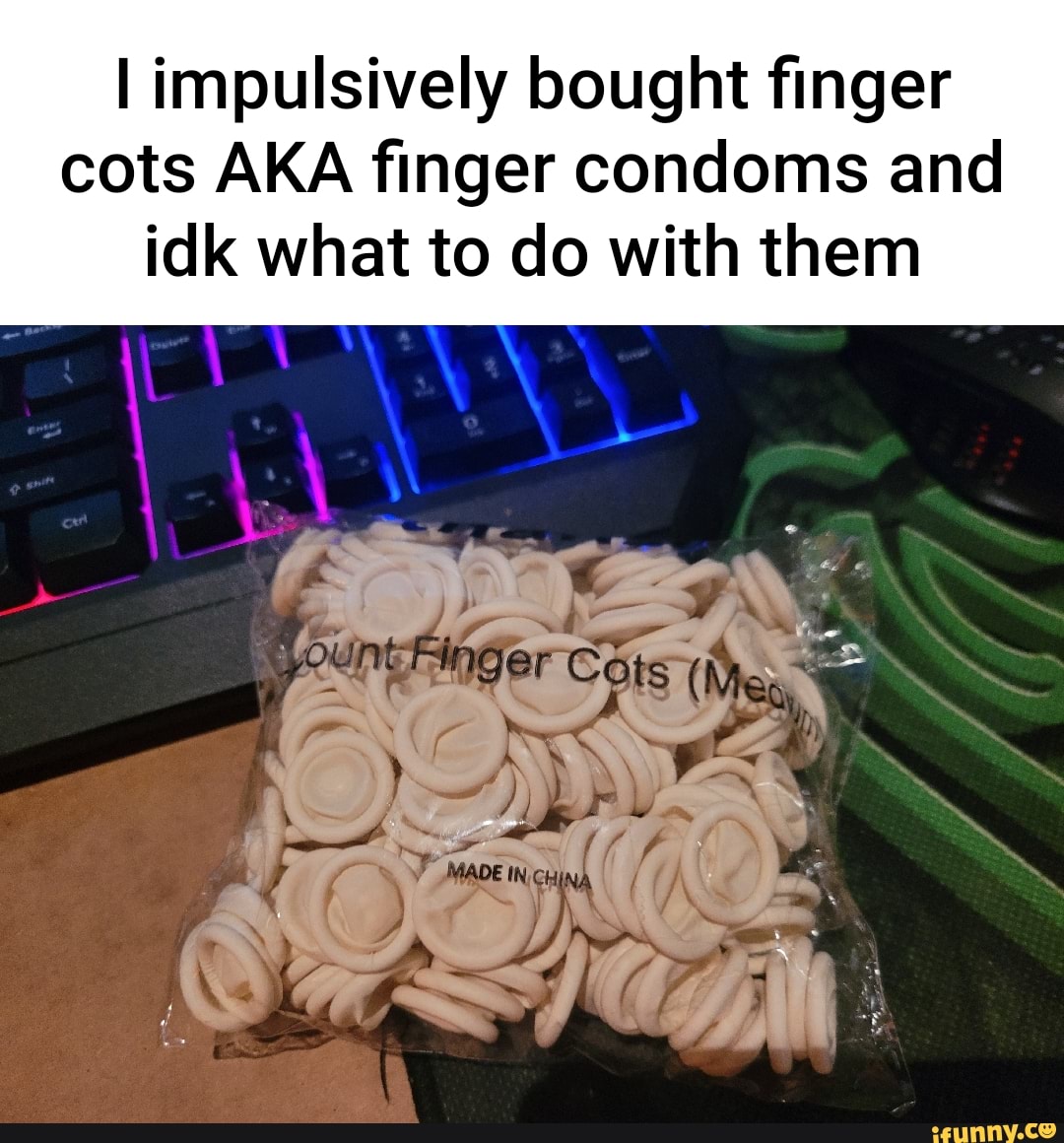 I impulsively bought finger cots AKA finger condoms and idk what to do