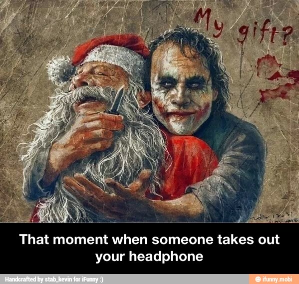 x
That moment when someone takes out
your headphone - That moment when someone takes out your headphone
