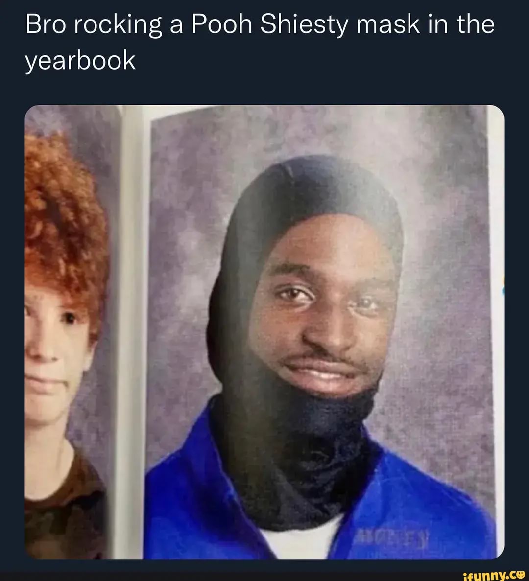 Bro rocking a Pooh Shiesty mask in the yearbook - iFunny Brazil
