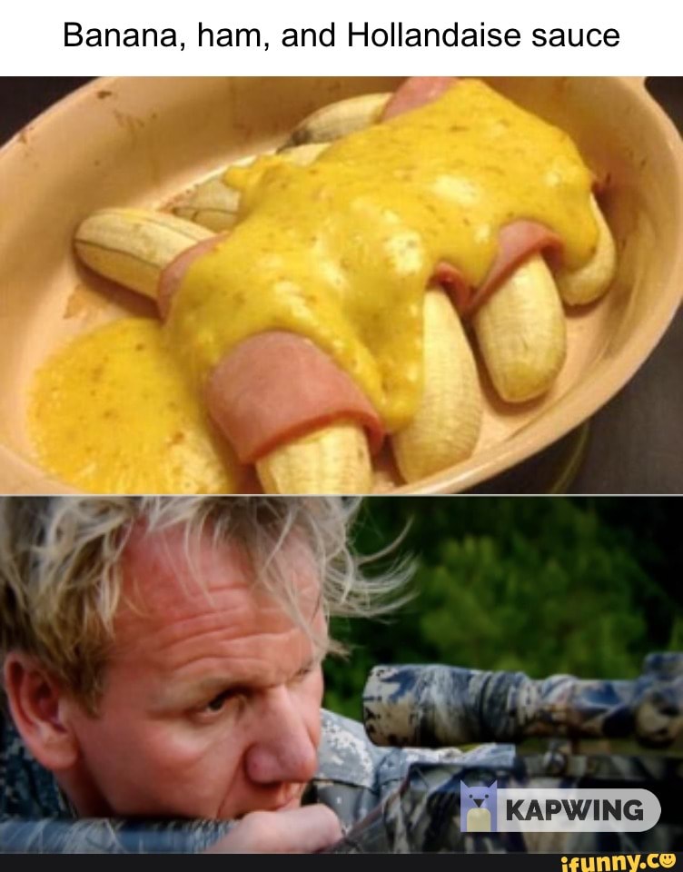 Banana, ham, and Hollandaise sauce )