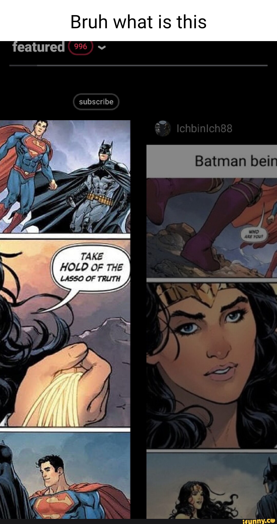 I Batman bei subscribe TAKE HOLD OF THE LASSO OF TRUTH Same featured -  iFunny