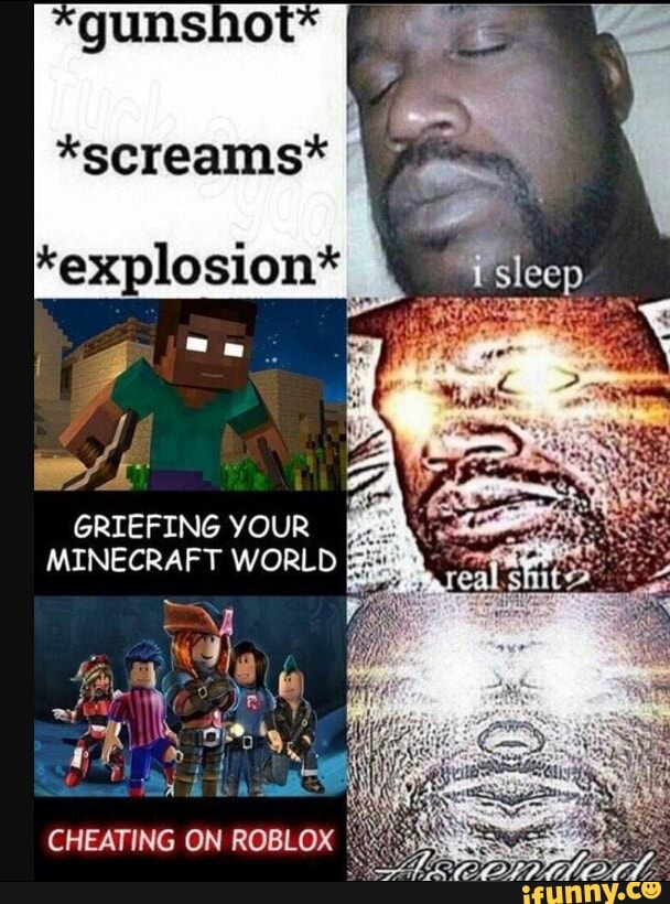 Guns Ot Screams Explosion Griefing Your Minecraft Worl Cheating On Roblox Ifunny - roblox explode