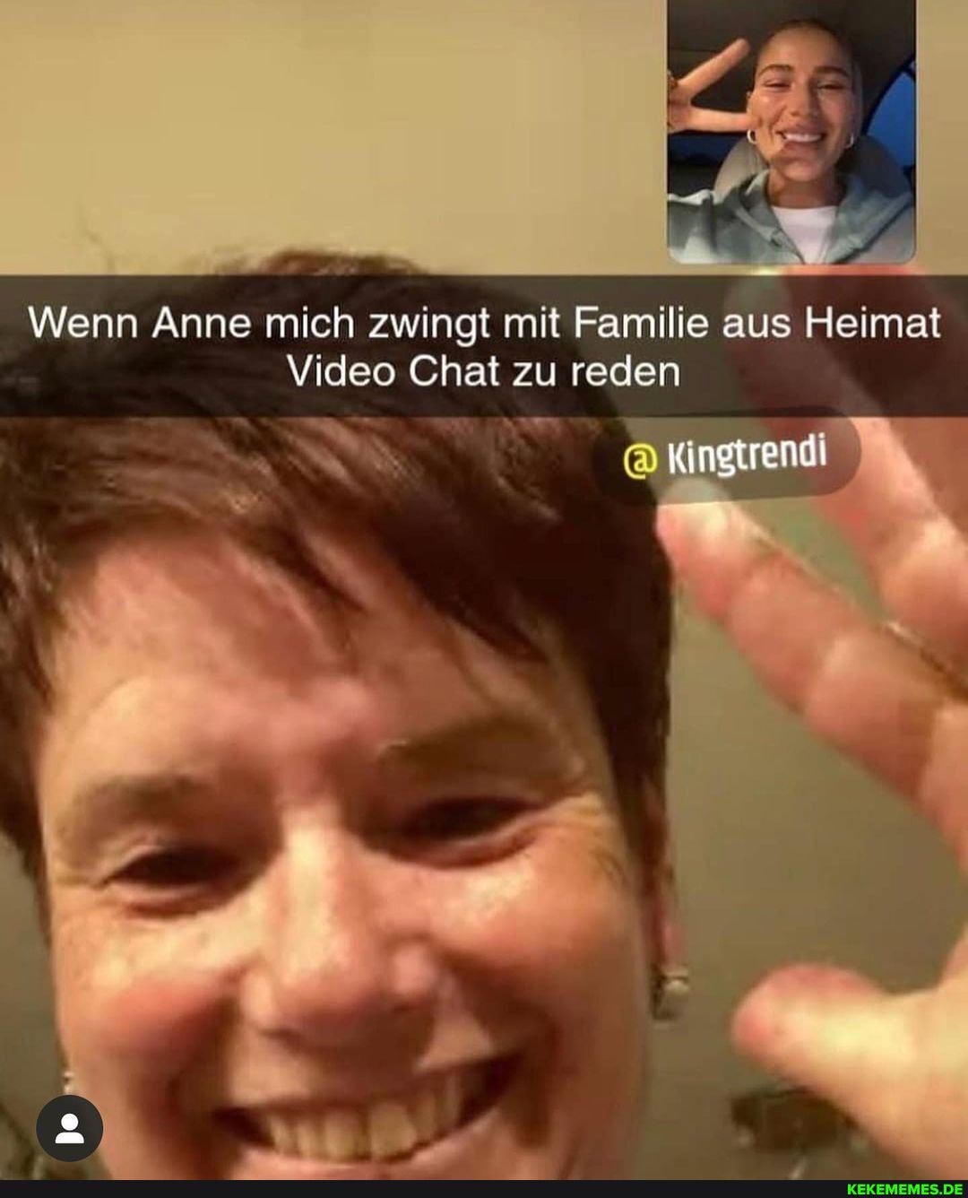 Wenn Anne mich zwingt mit Familie aus Heimat
Video Chat zu reden
Kingtrendi