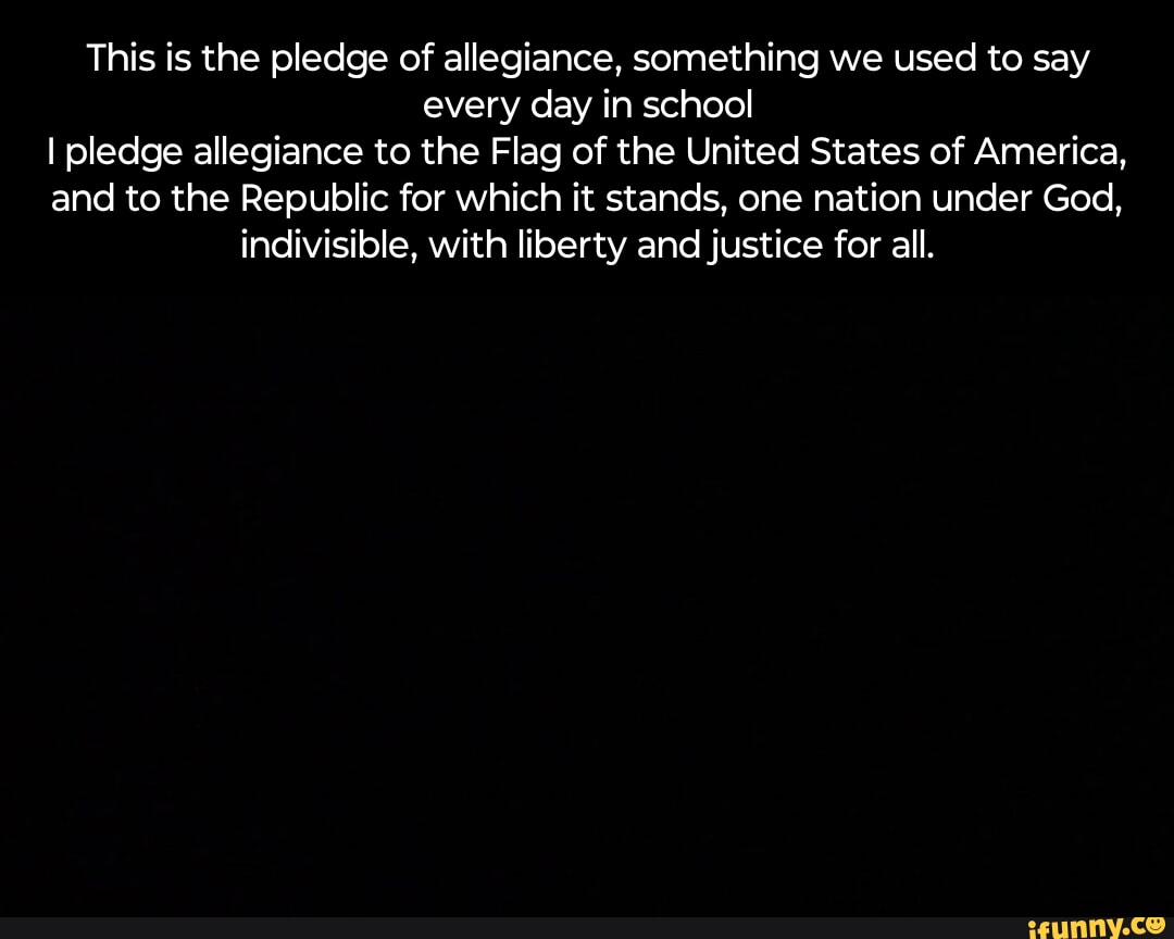 This Is The Pledge Of Allegiance Something We Used To Say Every Day In