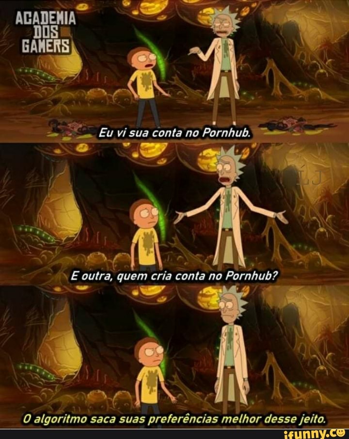 Sado"
Eu vi sua conta no Pornhub.
XE outra, quem cria conta no Pornhub?
algoritmo saca suas preferências melhor desse jeito.