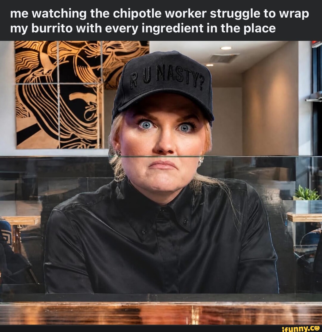 chipotle meme Images High Quality Grahic Chipotle memes. Best Collection of funny Chipotle pictures on iFunny