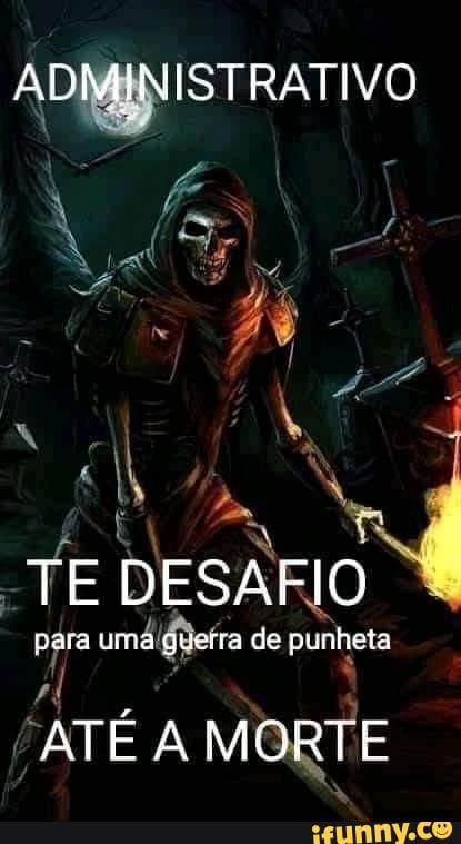 ADMINISTRATIVO
TE DESAFIO
vara uma querra de punheta
ATÉ À MORTE