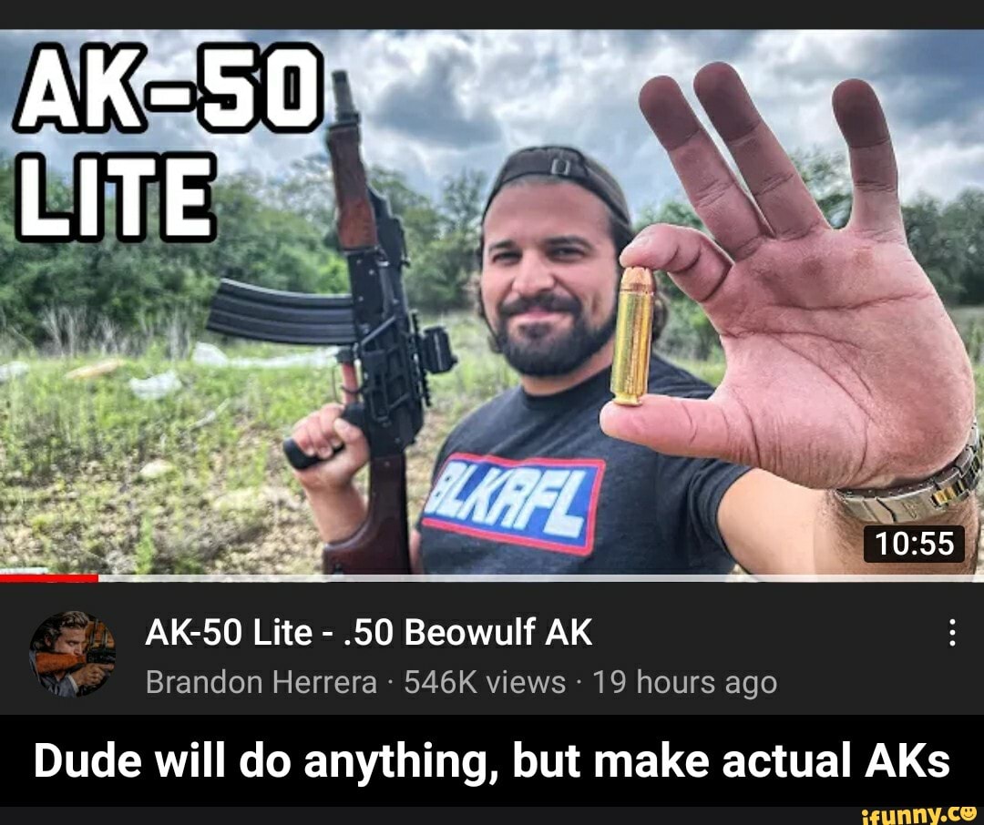 Lite Ak 50 Lite 50 Beowulf Ak Brandon Herrera 546k Views 19 Hours Ago Dude Will Do Anything But Make Actual Aks Dude Will Do Anything But Make Actual Aks