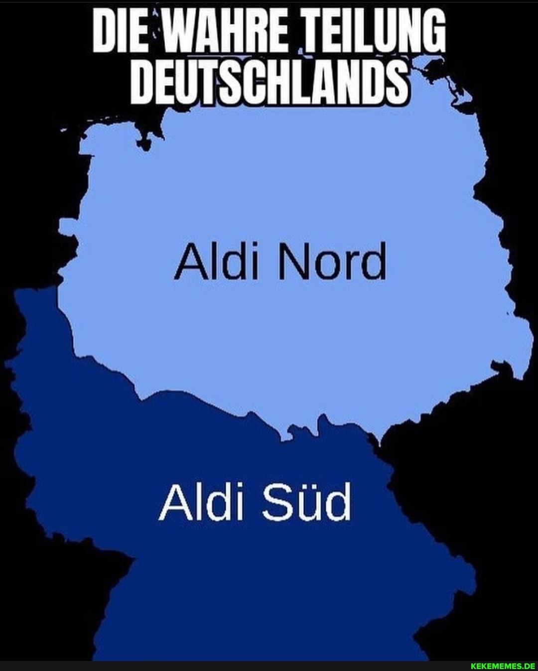 DIE WAHRE TEILUNG DEUTSCHLANDS
Aldi Nord
Aldi Süd