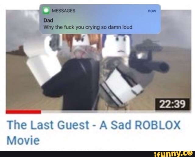 The Last Guest A Sad Roblox Movie Ifunny