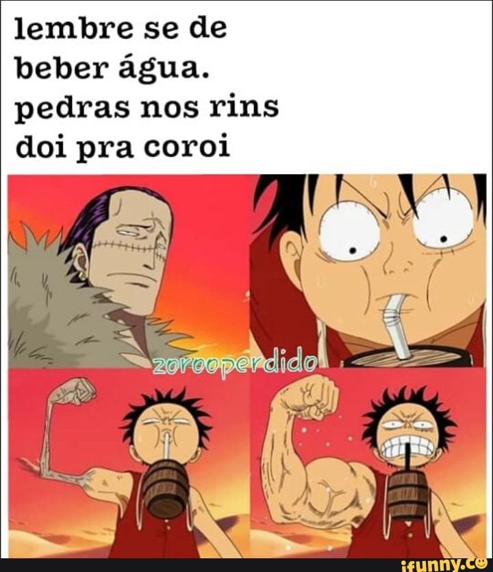 lembre se de beber água.
pedras nos rins doi pra coroi