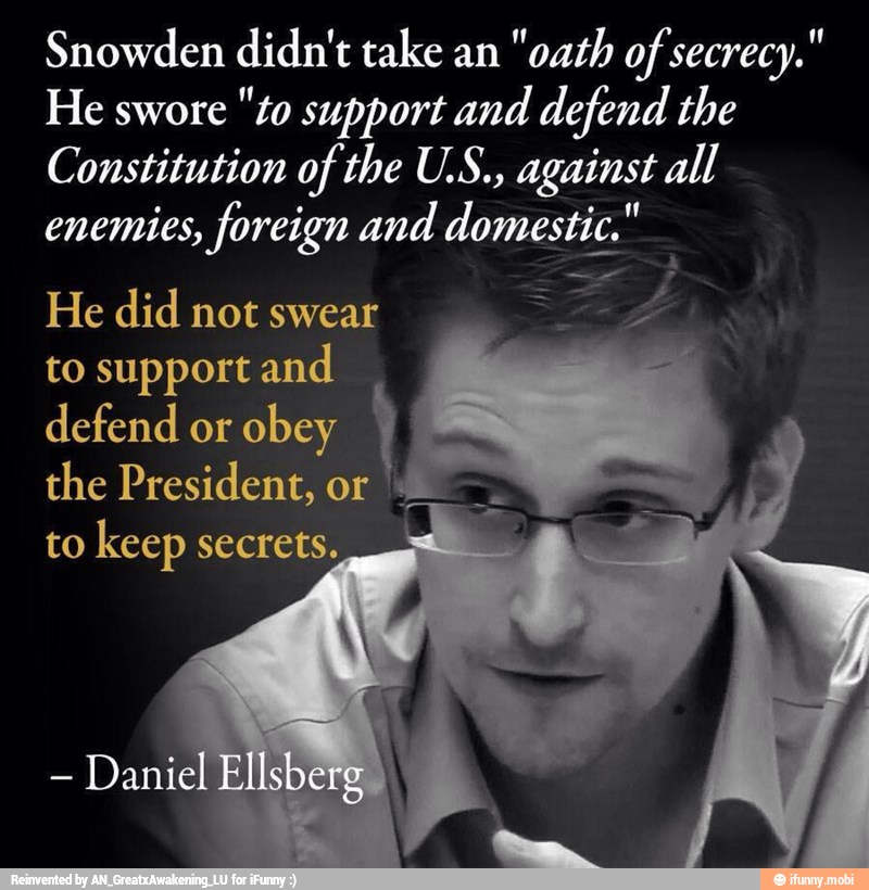 Snowden didn't take an
"oath of secrecy."
He swore
"to support and defend the
Constitution of the U.S., against all
enemies, foreign and domestic."
He did not swear
sear
4
to support and
defend or
obey
the President, or