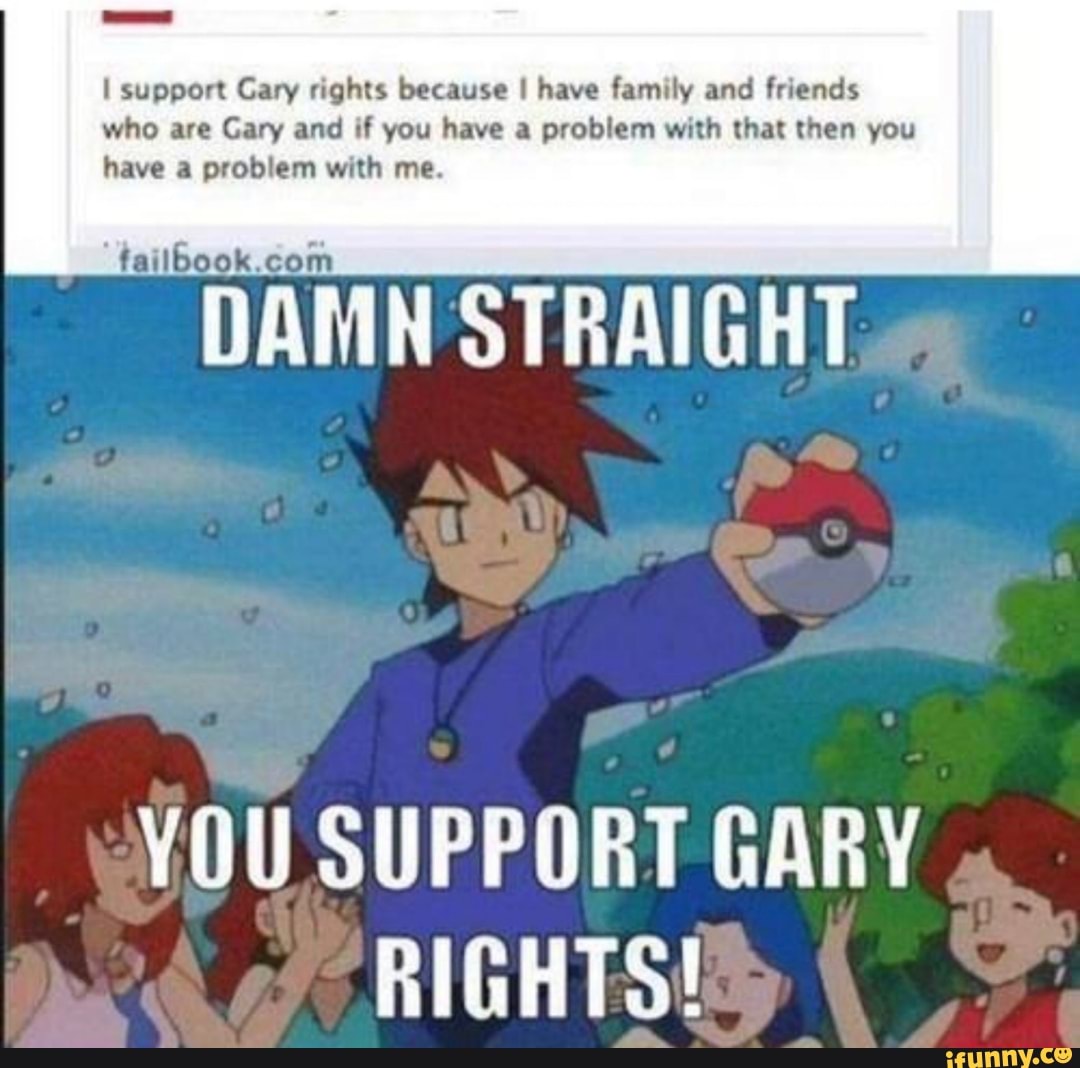 Gary is the best. Damn straight.