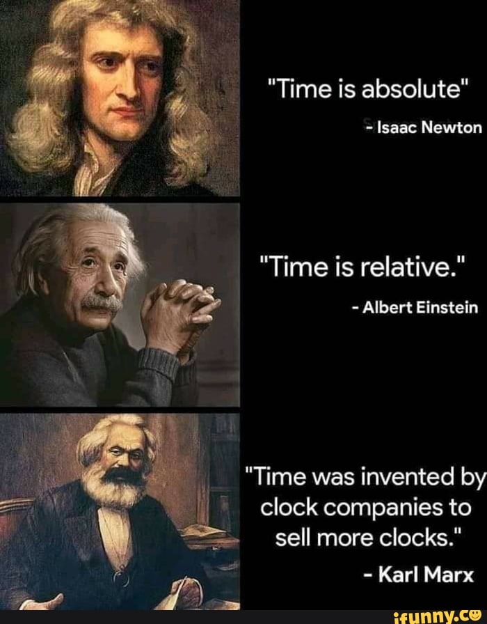 "Time is absolute" Isaac Newton "Time is relative." Albert Einstein