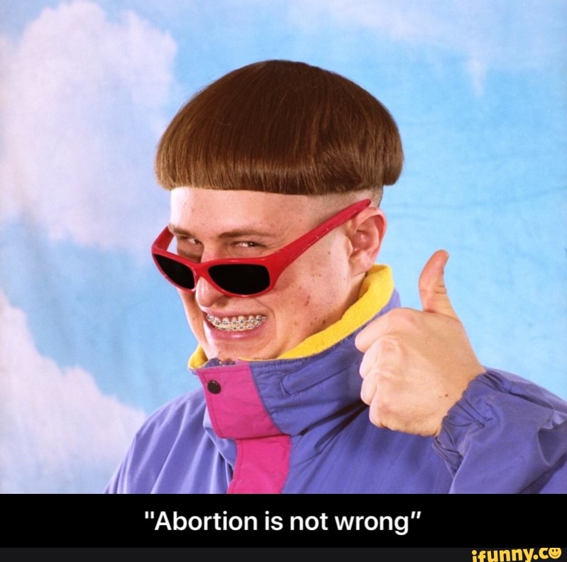 "Abortion is not wrong" - "Abortion is not wrong”