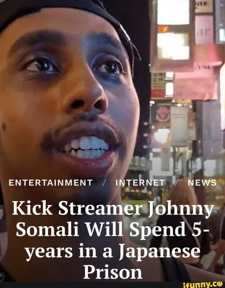 ENTERTAINMENT INTERNET NEWS Kick Streamer Johnny Somali Will Spend 5 ...