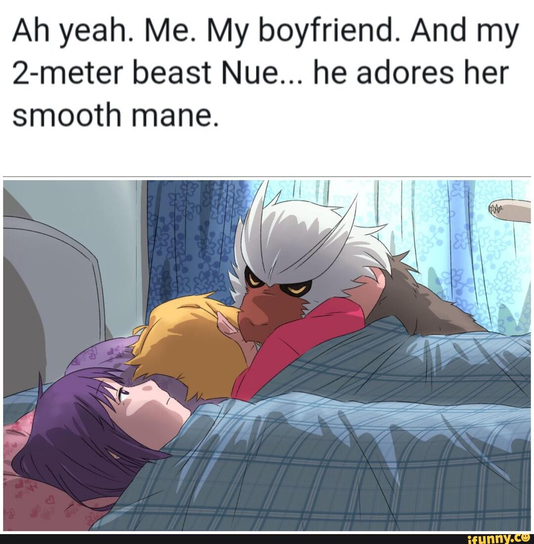 Ah yeah. Me. My boyfriend. And my
2-meter beast Nue... he adores her
Smooth mane.
