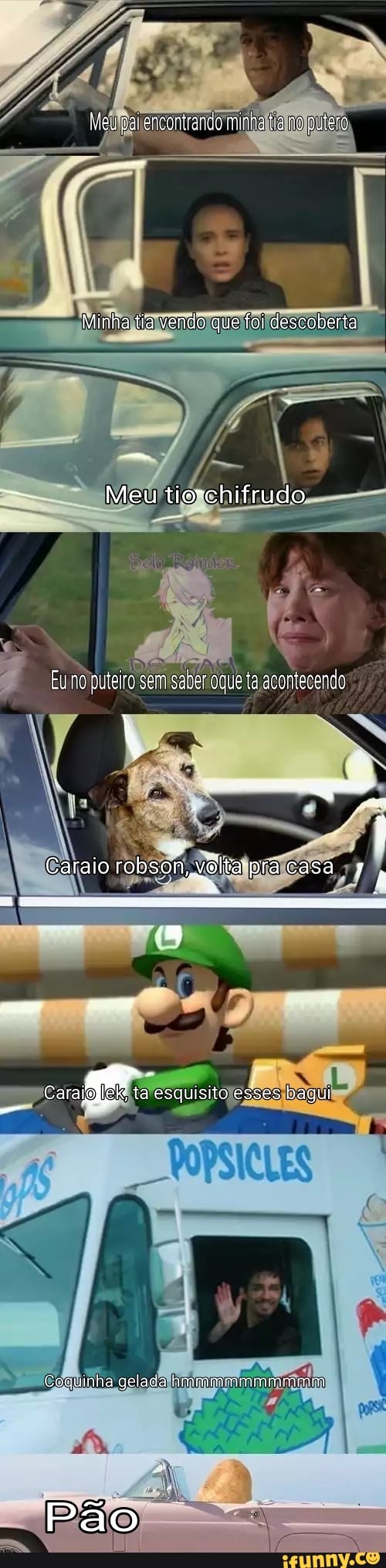 "teu pal encontranda -inhatia "o auígro
Minha tia vendo que foi descoberta
- Meu tio-chifrudo
Eu no puteiro sem saber ogue ta acontecendo
io
caral ta esquisito esses bagui
Coquinha gelada hmmmmmmimmmm
Pão