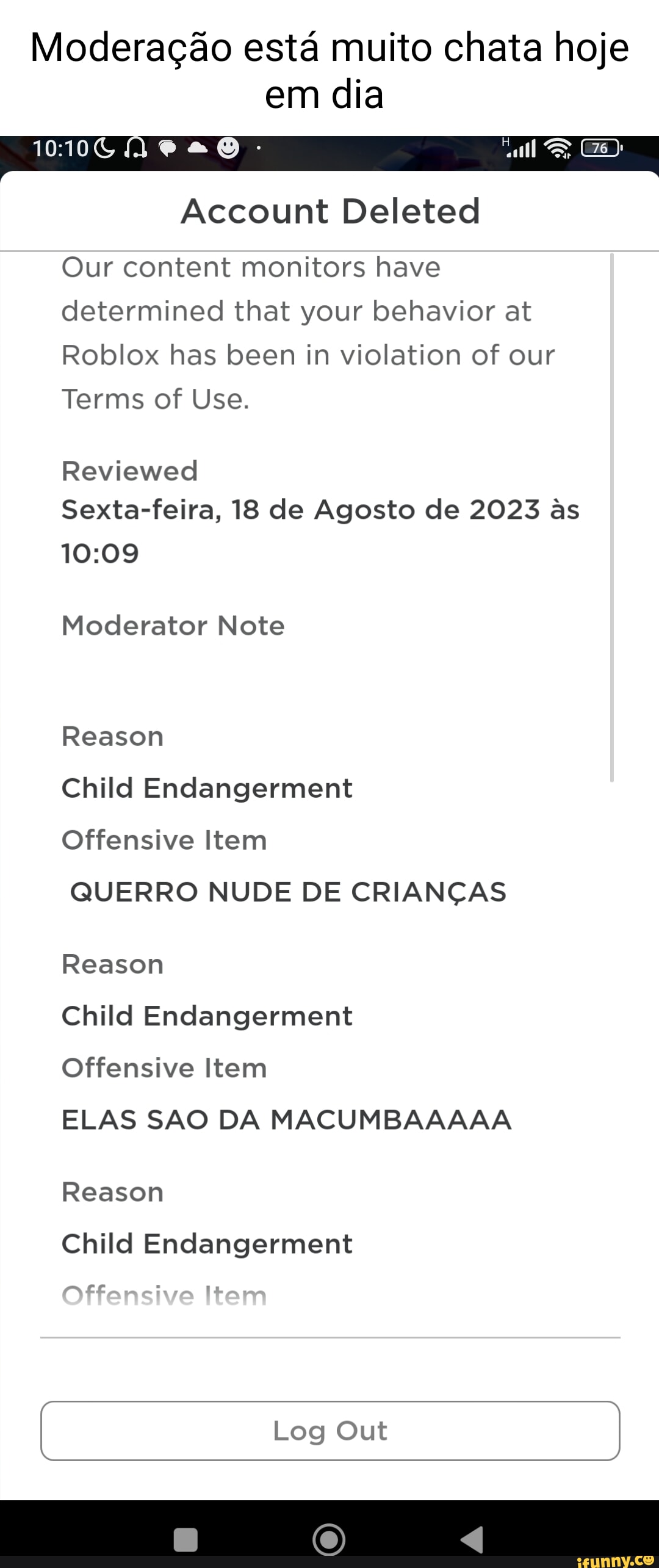 Eis que o ifunny chefe entra pra moderação do roblox: Moderator Note Roblox  does not permit discriminatory language, behavior, or content of any kind.  Reasor Discriminatory Offensive Item sorry again Reasor Discriminatory