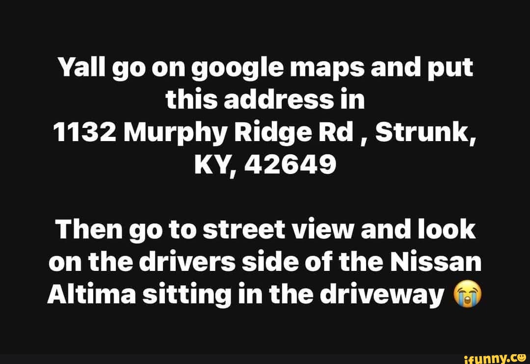 Yall go on google maps and put this address in 1132 Murphy Ridge Rd ...