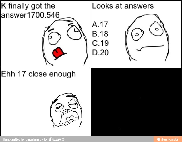 Looks at answers
8 K finally got the