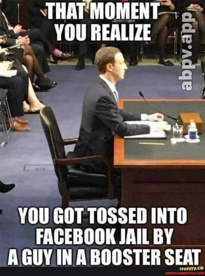 THAT you REALIZE
YOU GOT TOSSED INTO FACEBOOK JAIL BY AGUY.IN IN A BOOSTER SEAT