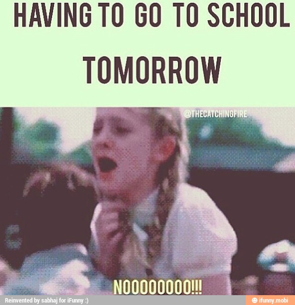 HAVING T0 GO TO SCHOOL
TOMORROW