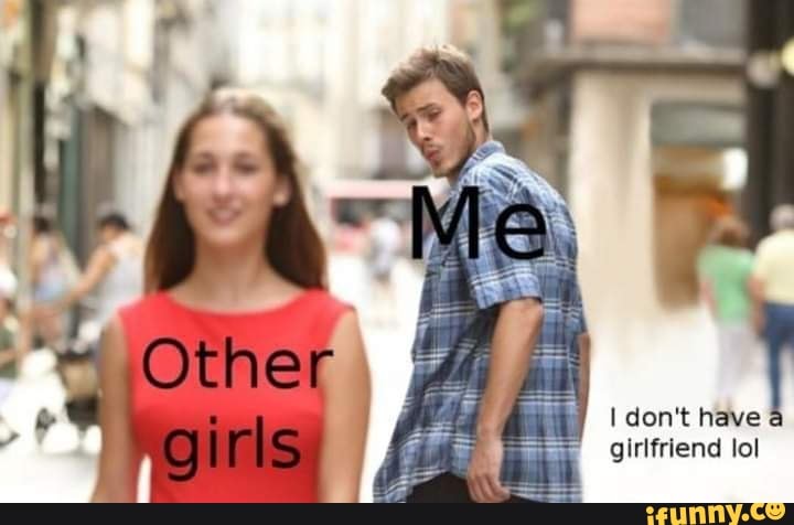 I don't have girlfriend lol