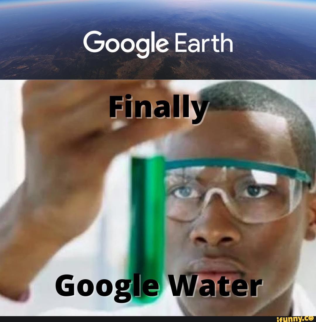 Google Earth Fimalliiy Google Water iFunny