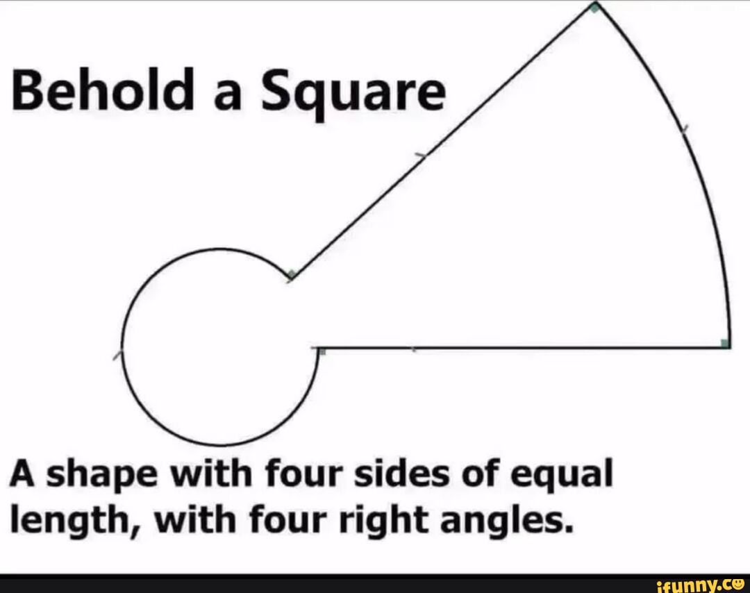 Behold a Square A shape with four sides of equal length with four Behold a Square A shape with four sides of equal length with four