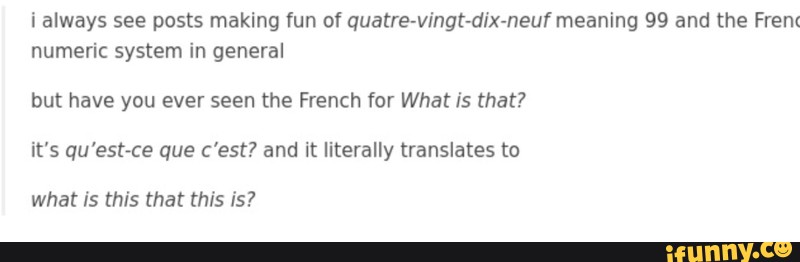 I Always See Posts Making Fun Of Quatre Vingt Dix Neuf Meaning 99 And The Frem