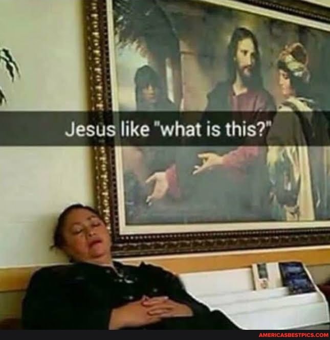 HA
Jesus like "what is this?"